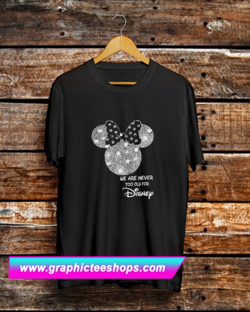 Minnie Mouse We Are Never Too Old For Disney T Shirt (GPMU)