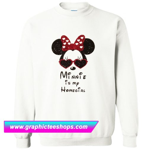 Minnie is my Homegirl Sweatshirt (GPMU)
