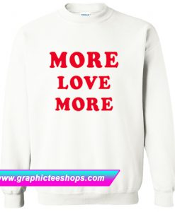 More Love More Sweatshirt (GPMU)