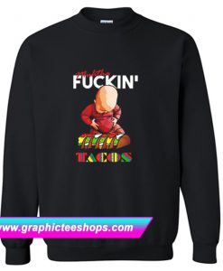 Muhtha Fuckin’ Tacos Sweatshirt (GPMU)