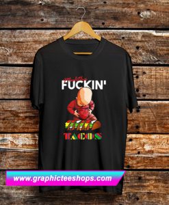 Muhtha Fuckin’ Tacos T Shirt (GPMU)