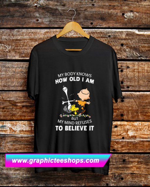 My Body Knows How Old I Am T Shirt (GPMU)