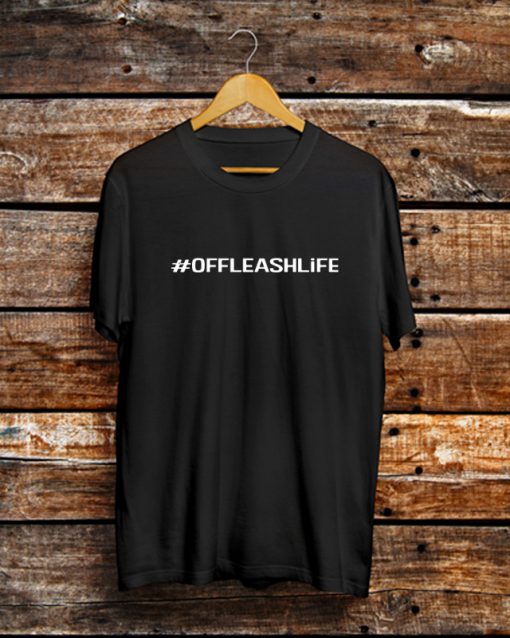 #OFFLEASHLiFE T Shirt (GPMU)
