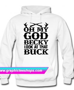 Oh My God Becky Look At That Buck Hoodie (GPMU)