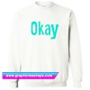 Okay Sweatshirt (GPMU)