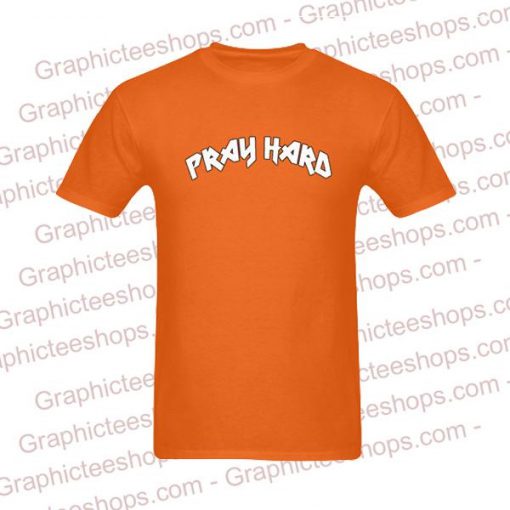 Pray Hard T Shirt