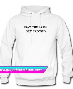 Pray The Fakes Get Exposed Hoodie (GPMU)