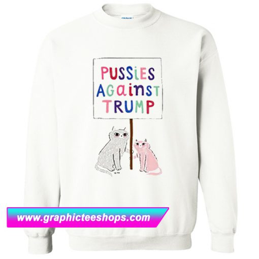 Pussies Against Trump Sweatshirt (GPMU)