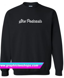 She Podcasts Sweatshirt (GPMU)