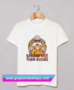 Show Me Them Boobs Dragon Ball T Shirt (GPMU)