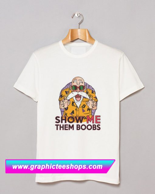 Show Me Them Boobs Dragon Ball T Shirt (GPMU)