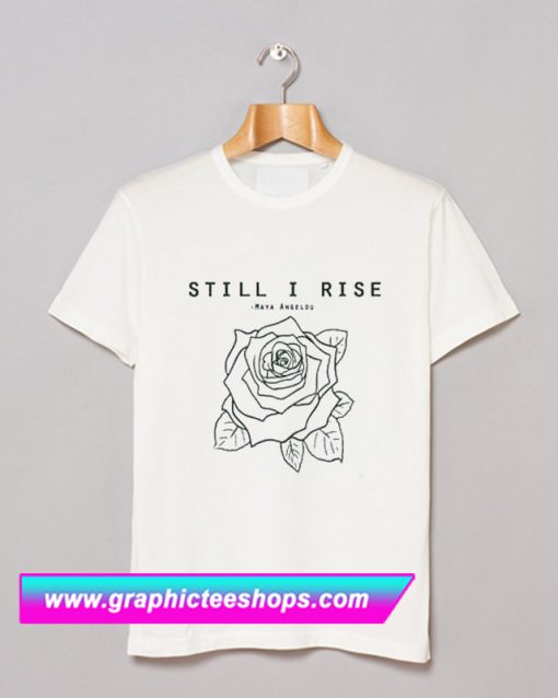 Still I Rise T Shirt (GPMU)