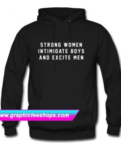 Strong Women Intimidate Boys And Excite Men Hoodie (GPMU)