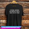 Strong Women Intimidate Boys And Excite Men T Shirt (GPMU)