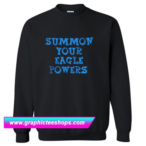 Summon Your Eagle Powers Sweatshirt (GPMU)