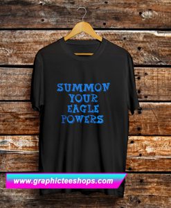 Summon Your Eagle Powers T Shirt (GPMU)