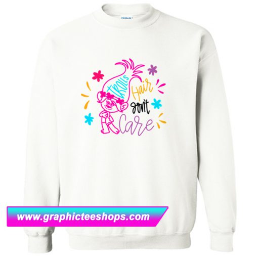 Trolls hair don't care Sweatshirt (GPMU)