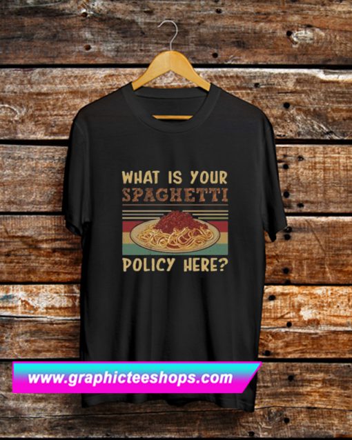 What is Your Spaghetti Policy Here T Shirt (GPMU)