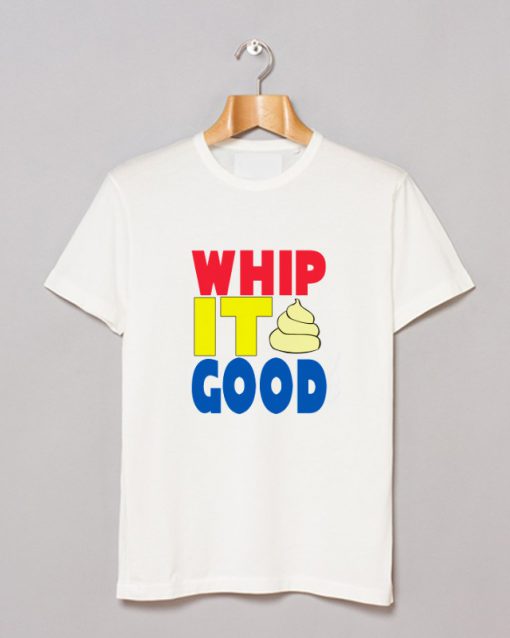 Whip it Good T Shirt (GPMU)