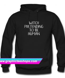 Witch Pretending To Be Human Hoodie (GPMU)
