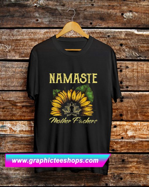 Yoga Sunflower Namaste Mother Fuckers T Shirt (GPMU)