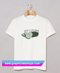 You Are A Cucumber T Shirt (GPMU)