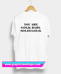 You Are Gold Baby Solid Gold T Shirt Back (GPMU)