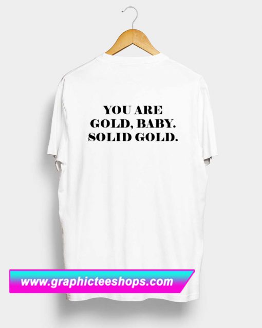 You Are Gold Baby Solid Gold T Shirt Back (GPMU)