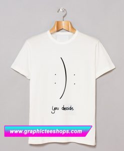 You Decide T Shirt (GPMU)