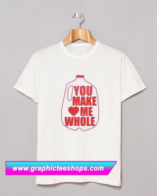 You Make Me Whole Light T Shirt (GPMU)