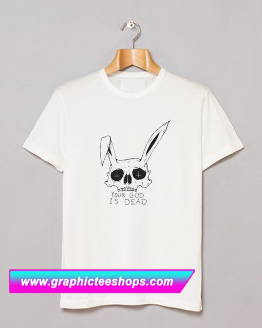 Your God is Dead Easter T Shirt (GPMU)