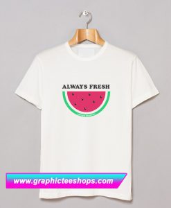 Always Fresh T Shirt (GPMU)