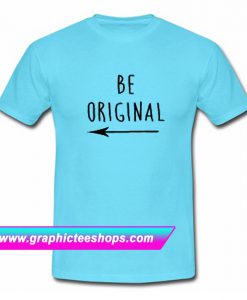 Be Original T Shirt (GPMU)