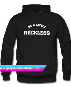 Be a Little Reckless Hoodie (GPMU)