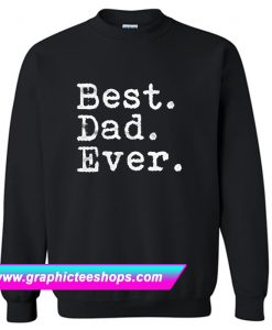 Best Dad Ever Sweatshirt (GPMU)