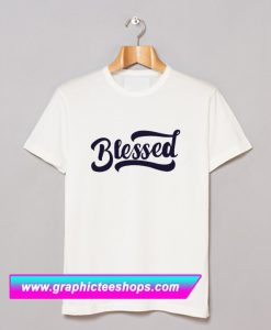 Blessed T Shirt (GPMU)