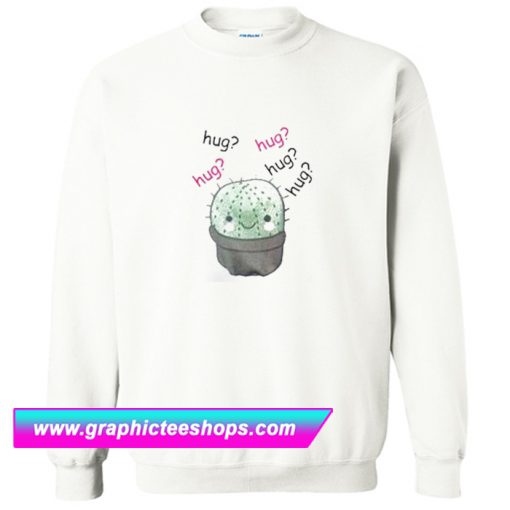 Cactus Hug Hug Hug Sweatshirt (GPMU)