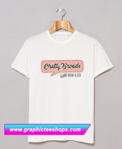 Chatty Broads With Bekah and Jess T Shirt (GPMU)