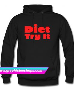 Diet Try It Funny Hoodie (GPMU)