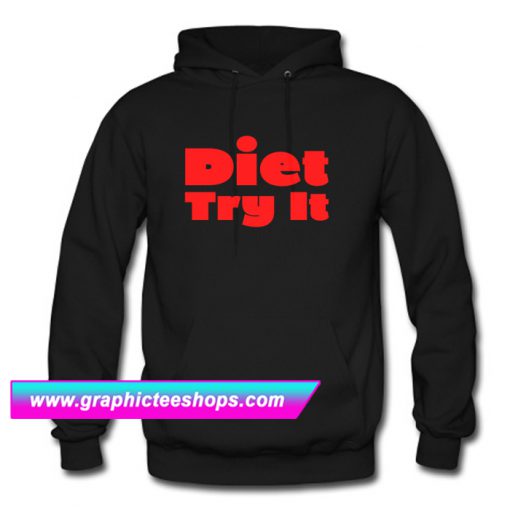 Diet Try It Funny Hoodie (GPMU)