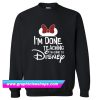 Disney Done Teaching Sweatshirt (GPMU)