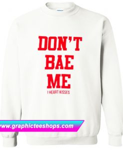 Don’t Bae Me Sweatshirt (GPMU)