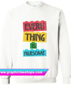 Every Thing Is Awesome Sweatshirt (GPMU)