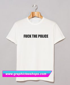Fuck The Police Classic T Shirt (GPMU)