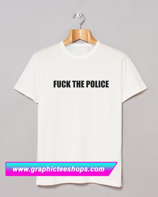 Fuck The Police Classic T Shirt (GPMU)