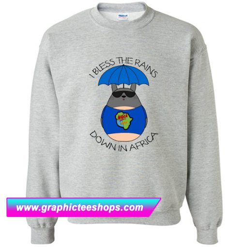 I Bless The Rains Sweatshirt (GPMU)