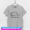 I Can't Adult Today T Shirt (GPMU)