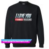 I Love You Three Thousand Sweatshirt (GPMU)