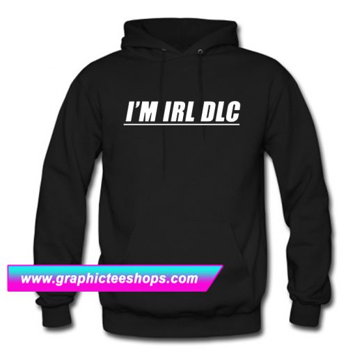 I'M IRL DLC Hoodie (GPMU)