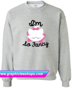I'm so Fancy Sweatshirt (GPMU)